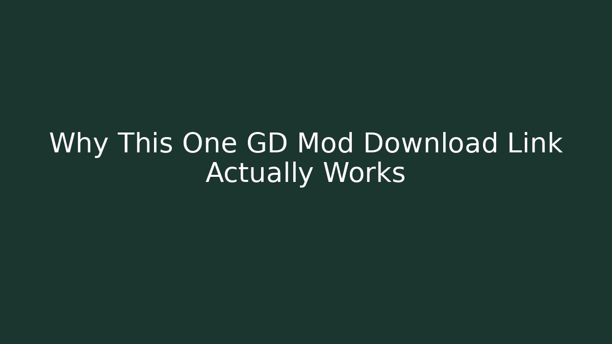 Why This One GD Mod Download Link Actually Works