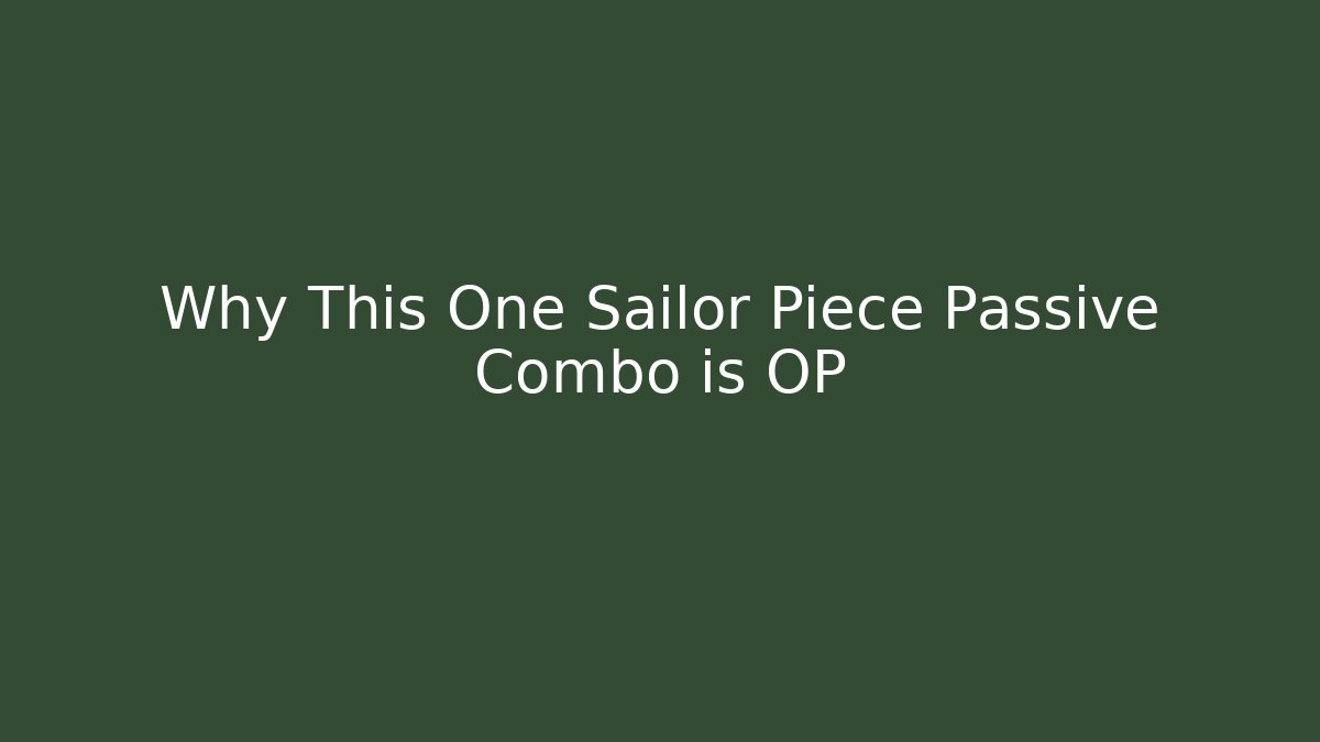 Why This One Sailor Piece Passive Combo is OP