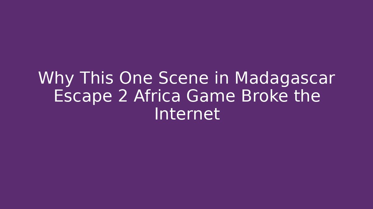 Why This One Scene in Madagascar Escape 2 Africa Game Broke the Internet - Andrea Zevedo