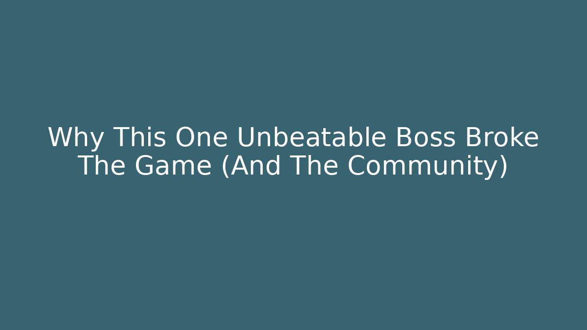 Why This One Unbeatable Boss Broke The Game (And The Community)