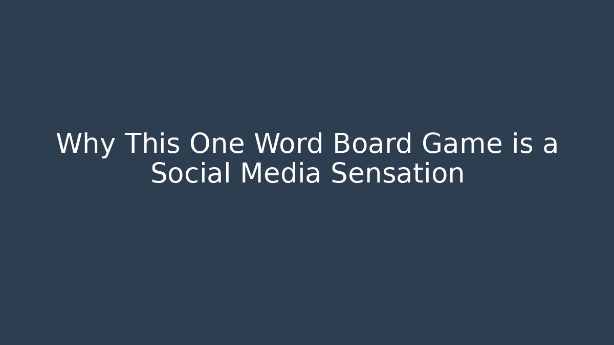 Why This One Word Board Game is a Social Media Sensation