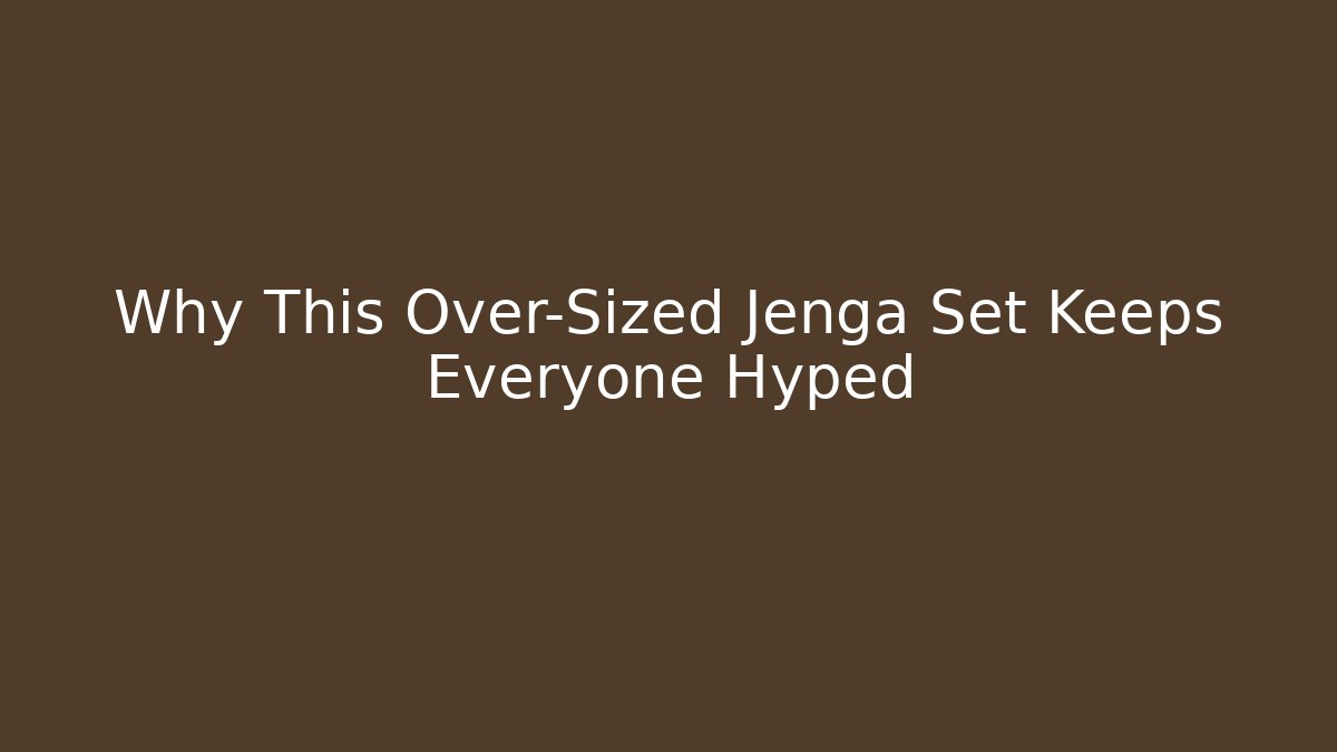 Why This Over-Sized Jenga Set Keeps Everyone Hyped
