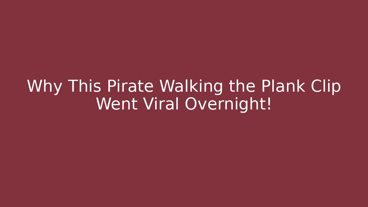 Why This Pirate Walking the Plank Clip Went Viral Overnight!