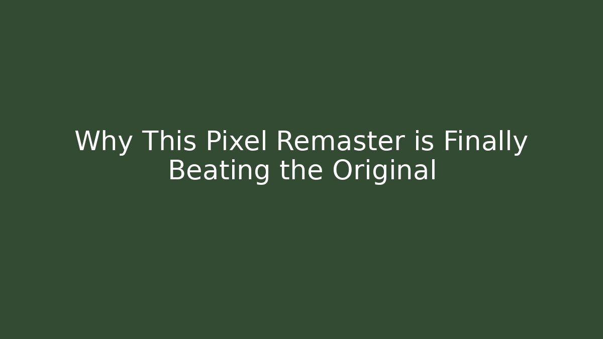 Why This Pixel Remaster is Finally Beating the Original