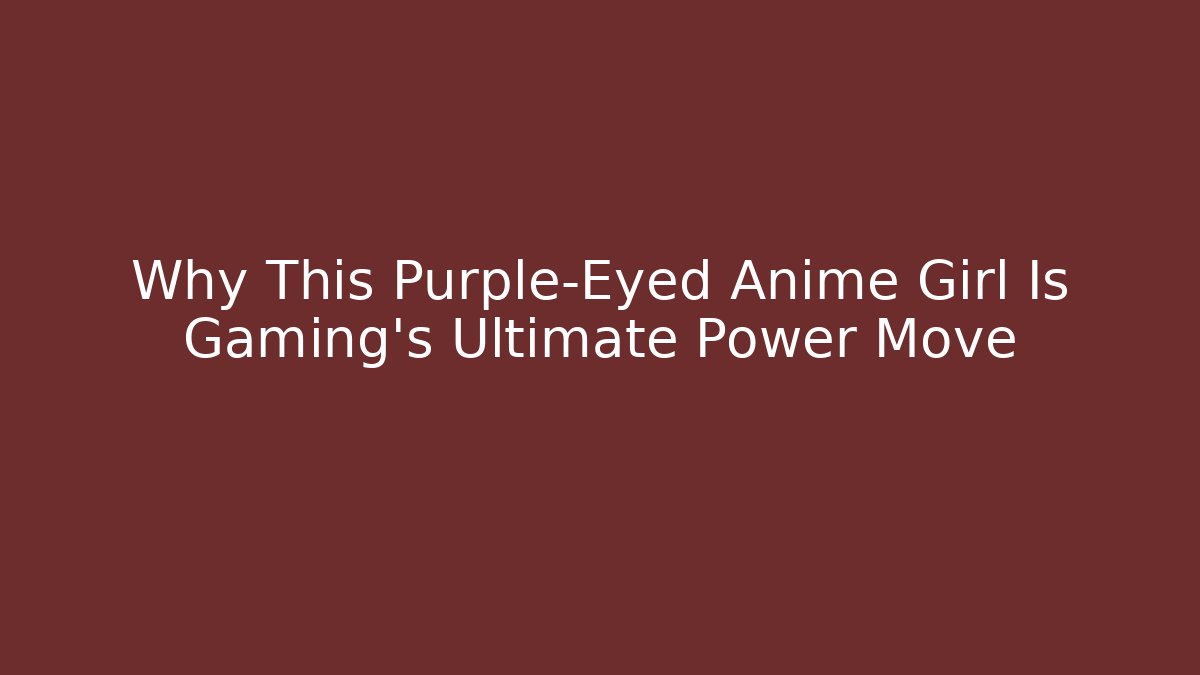 Why This Purple-Eyed Anime Girl Is Gaming’s Ultimate Power Move