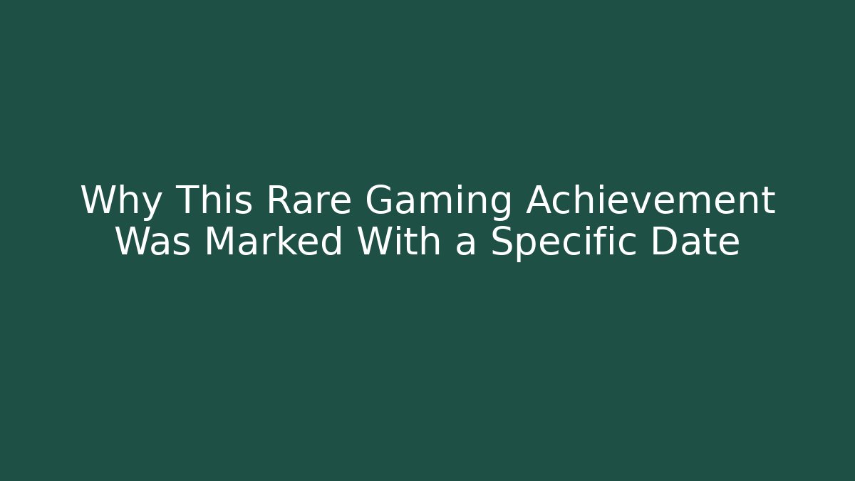 Why This Rare Gaming Achievement Was Marked With a Specific Date