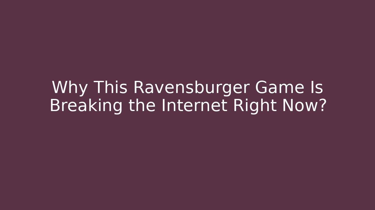 Why This Ravensburger Game Is Breaking the Internet Right Now? - Andrea Zevedo