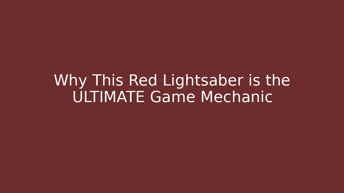 Why This Red Lightsaber is the ULTIMATE Game Mechanic