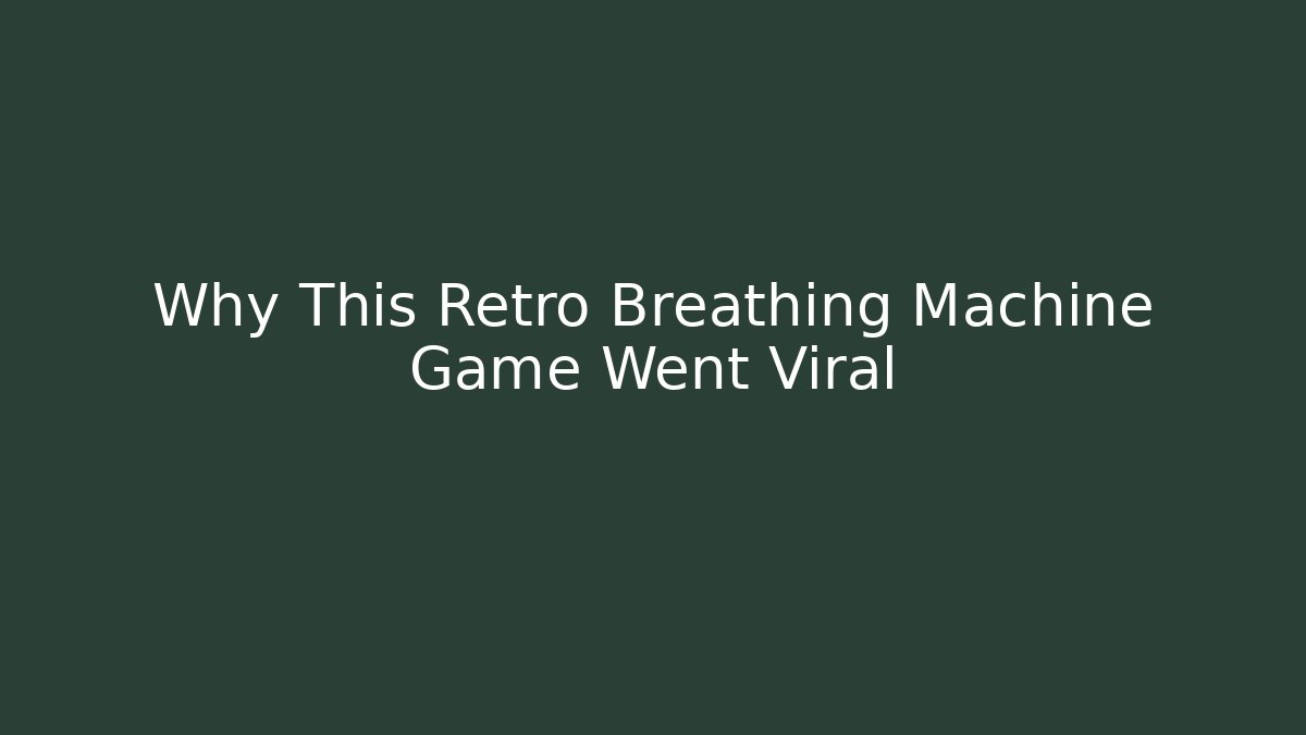 Why This Retro Breathing Machine Game Went Viral