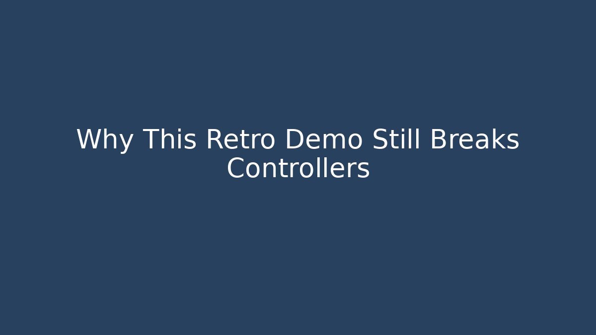 Why This Retro Demo Still Breaks Controllers
