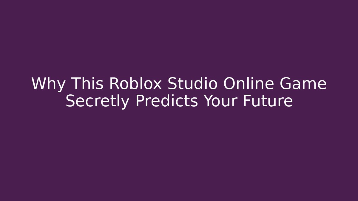 Why This Roblox Studio Online Game Secretly Predicts Your Future - Andrea Zevedo