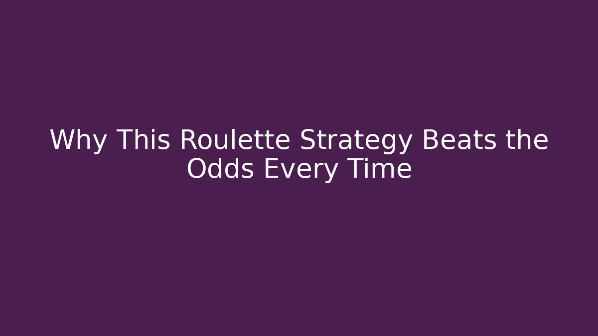 Why This Roulette Strategy Beats the Odds Every Time
