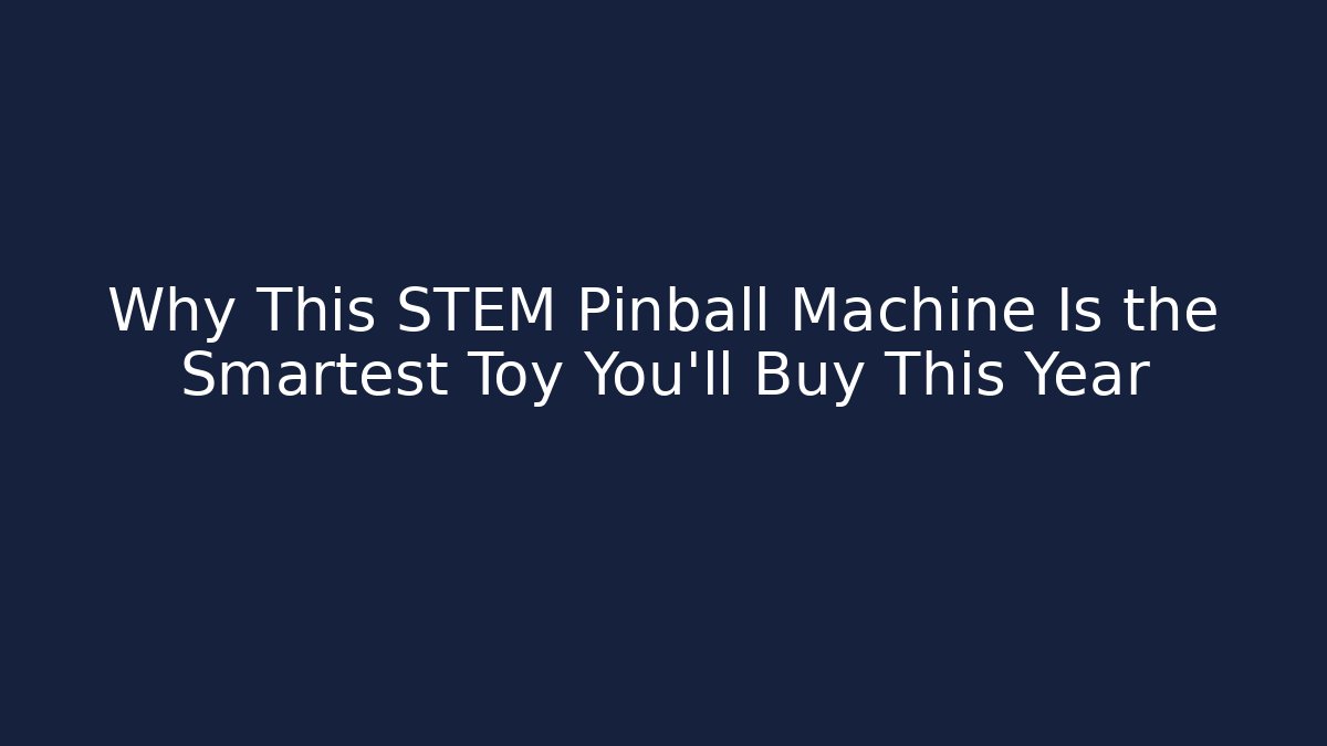Why This STEM Pinball Machine Is the Smartest Toy You'll Buy This Year