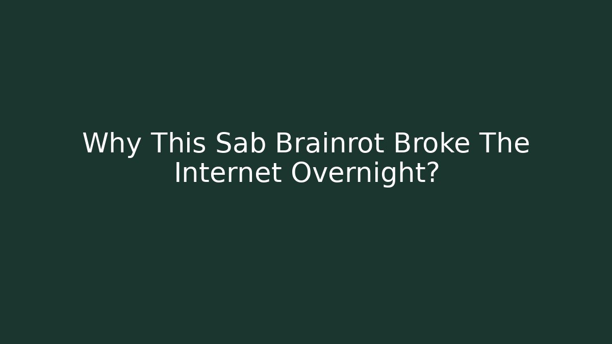 Why This Sab Brainrot Broke The Internet Overnight?