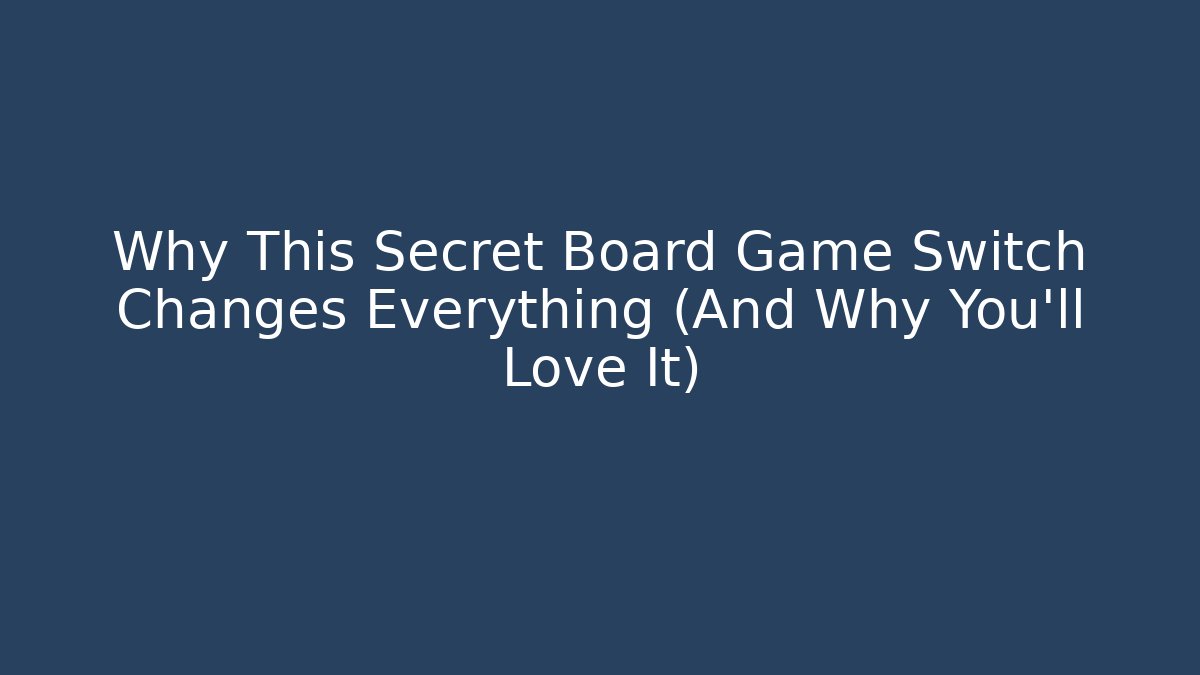 Why This Secret Board Game Switch Changes Everything (And Why You'll Love It)