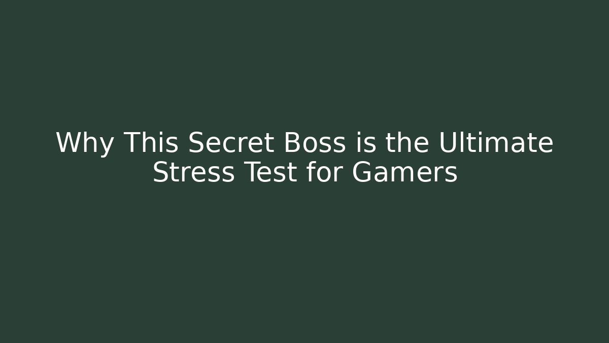 Why This Secret Boss is the Ultimate Stress Test for Gamers