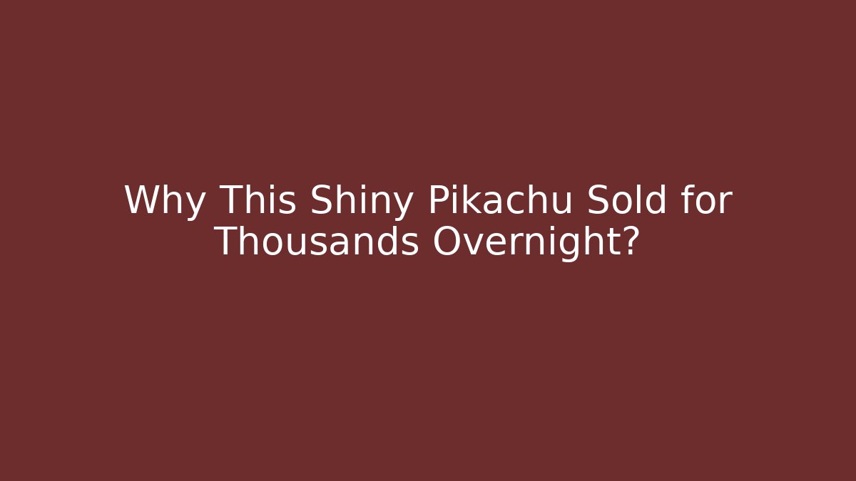 Why This Shiny Pikachu Sold for Thousands Overnight?