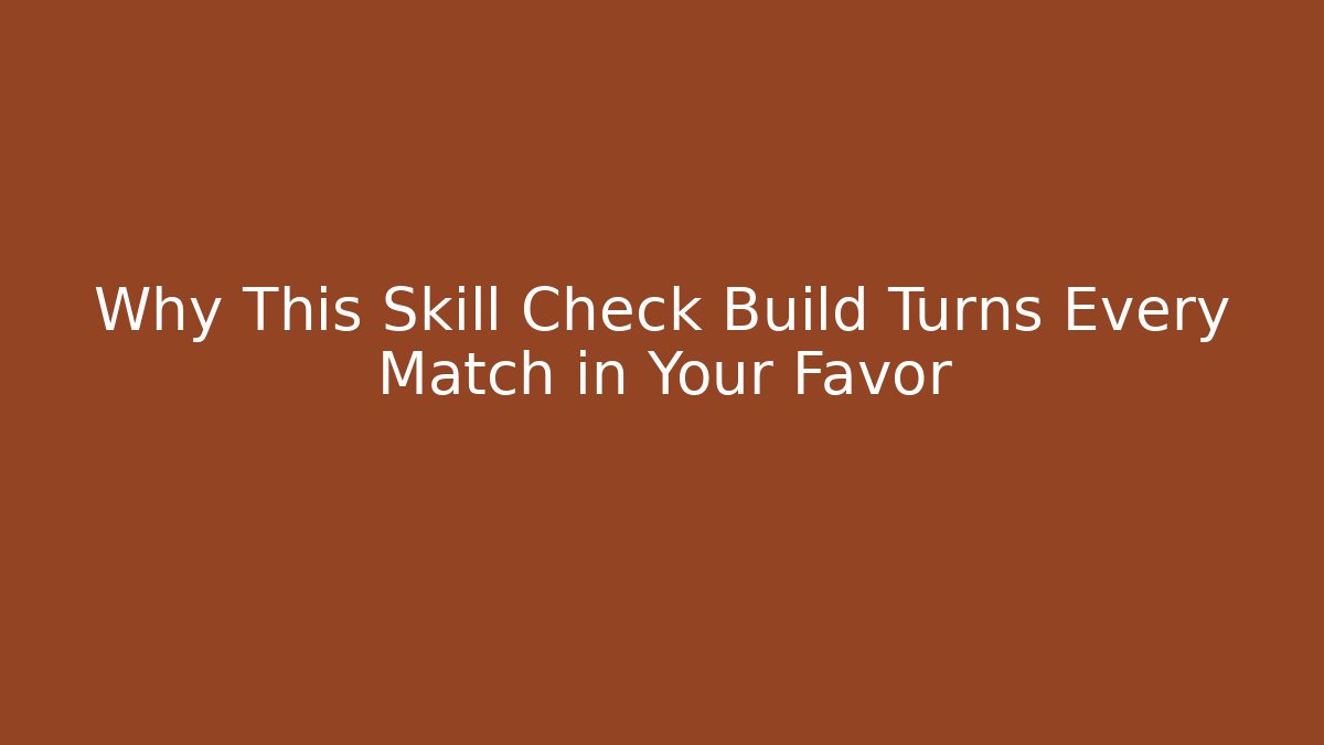 Why This Skill Check Build Turns Every Match in Your Favor