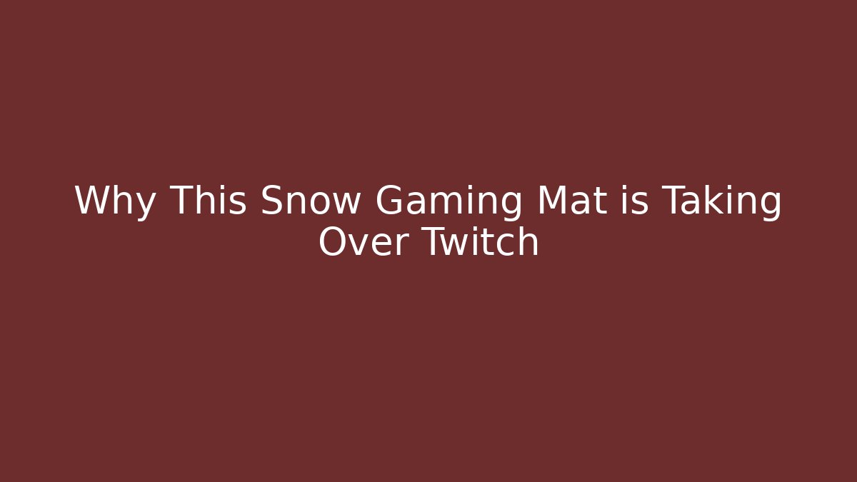 Why This Snow Gaming Mat is Taking Over Twitch