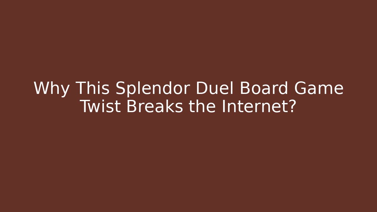 Why This Splendor Duel Board Game Twist Breaks the Internet?
