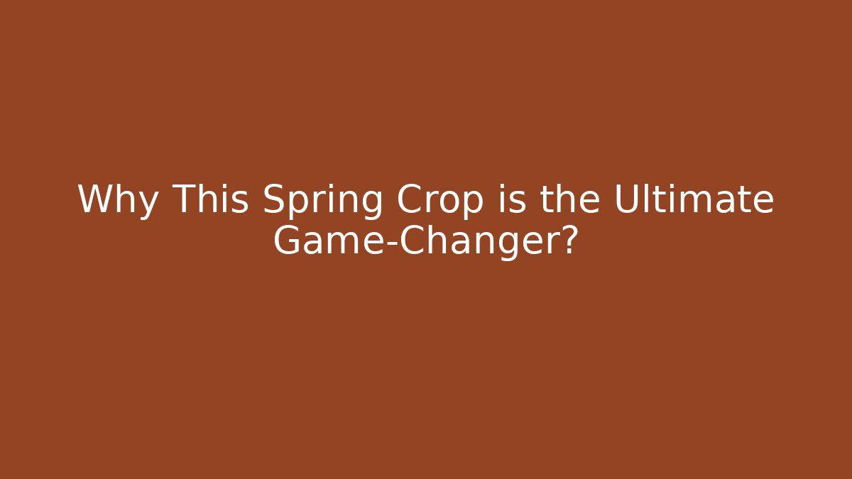 Why This Spring Crop is the Ultimate Game-Changer? - Andrea Zevedo
