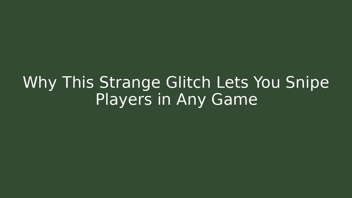 Why This Strange Glitch Lets You Snipe Players in Any Game
