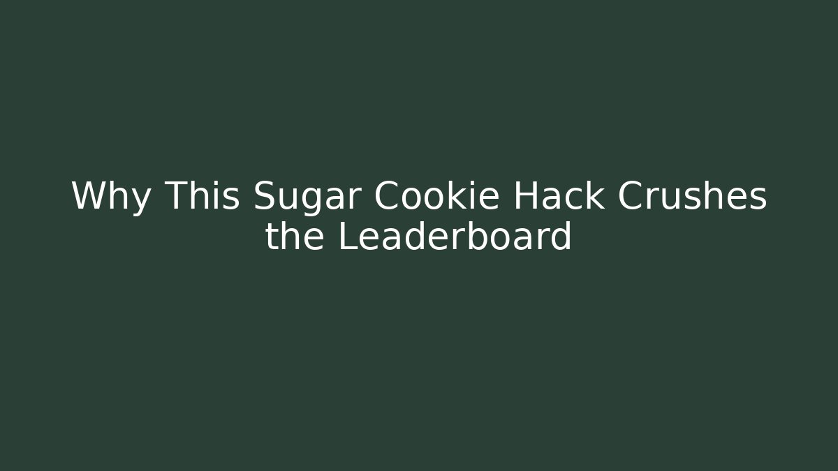 Why This Sugar Cookie Hack Crushes the Leaderboard - Andrea Zevedo