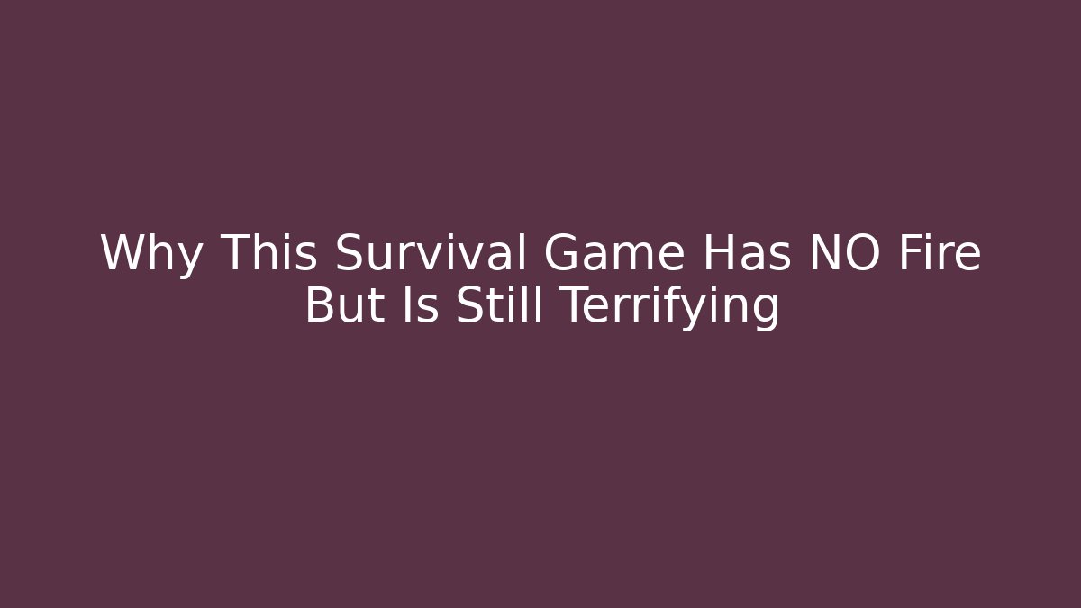Why This Survival Game Has NO Fire But Is Still Terrifying