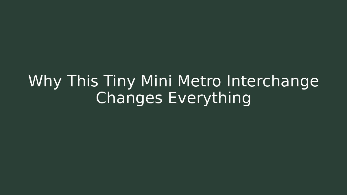 Why This Tiny Mini Metro Interchange Changes Everything - Andrea Zevedo