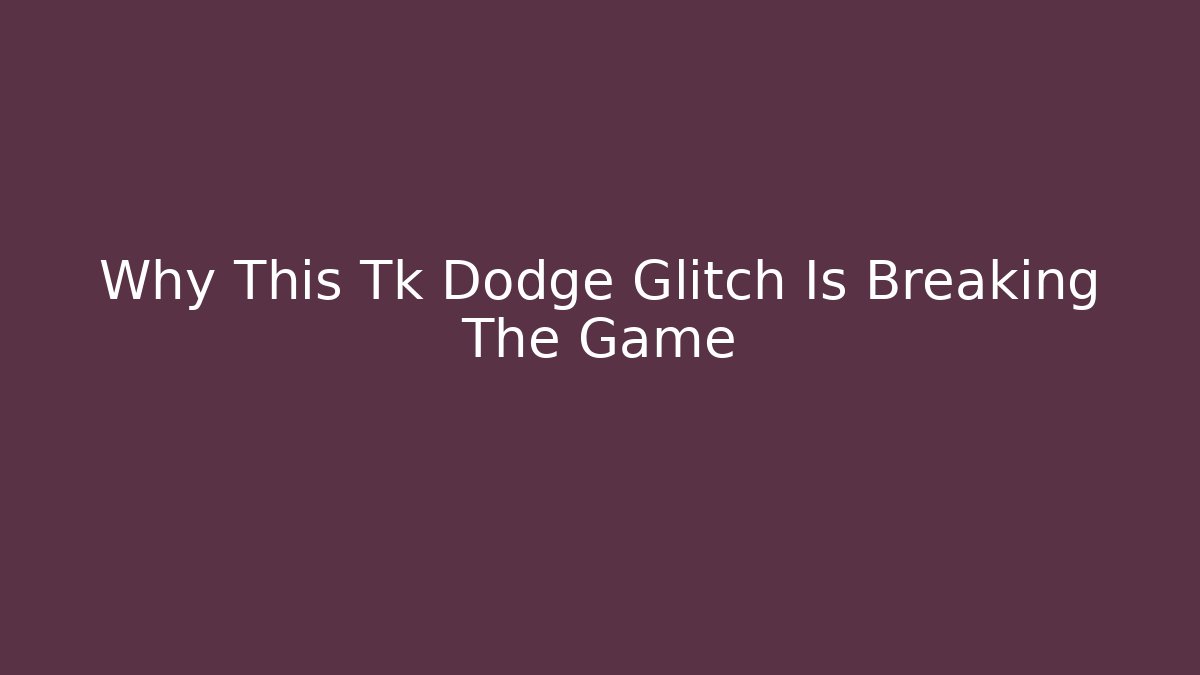 Why This Tk Dodge Glitch Is Breaking The Game - Andrea Zevedo