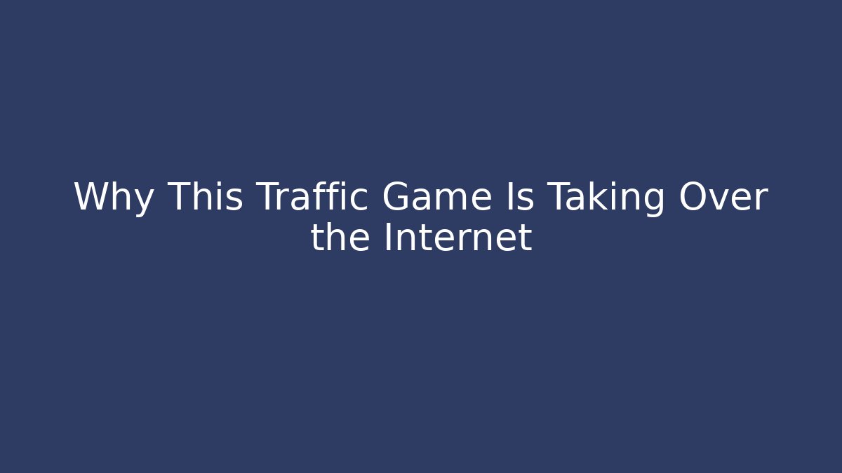 Why This Traffic Game Is Taking Over the Internet