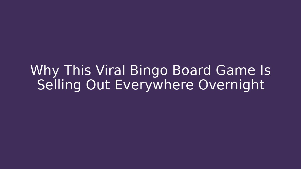Why This Viral Bingo Board Game Is Selling Out Everywhere Overnight