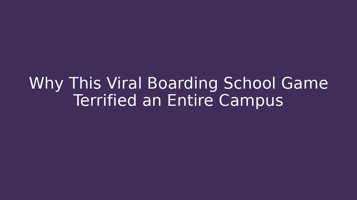 Why This Viral Boarding School Game Terrified an Entire Campus