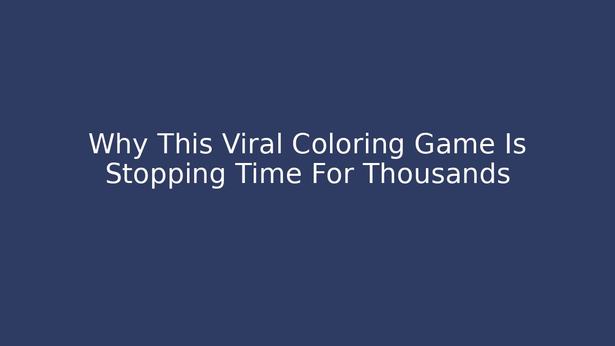 Why This Viral Coloring Game Is Stopping Time For Thousands