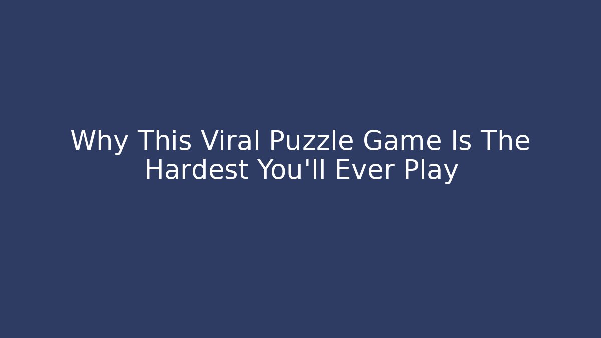 Why This Viral Puzzle Game Is The Hardest You'll Ever Play