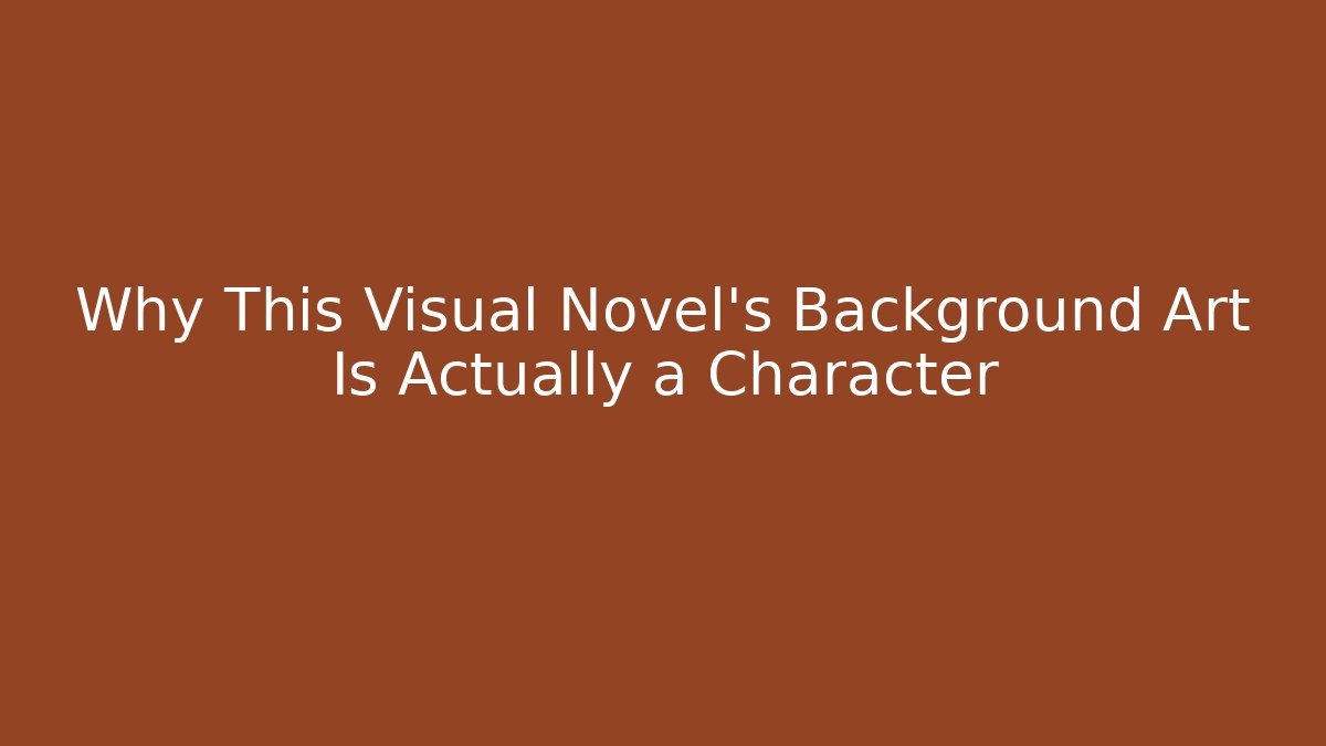 Why This Visual Novel's Background Art Is Actually a Character