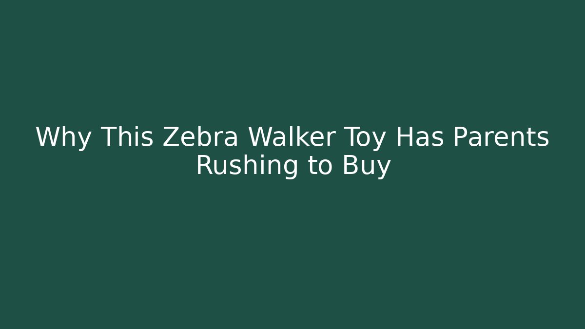 Why This Zebra Walker Toy Has Parents Rushing to Buy