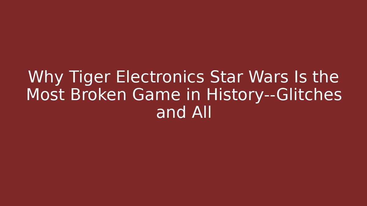 Why Tiger Electronics Star Wars Is the Most Broken Game in History—Glitches and All