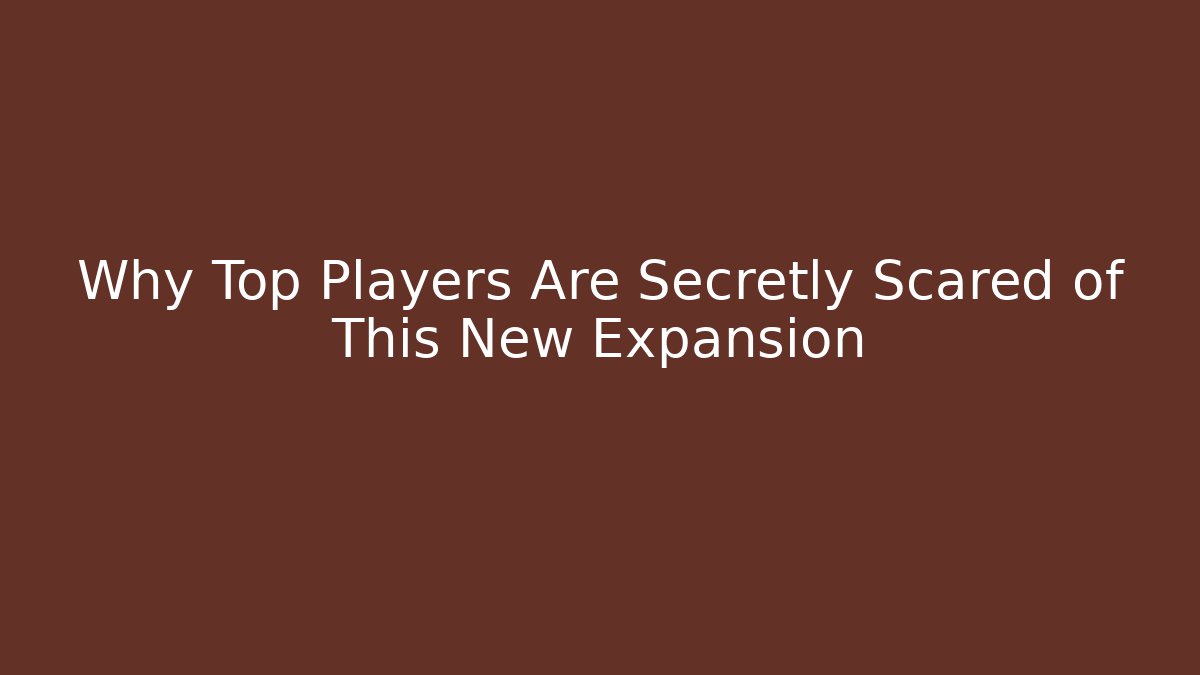 Why Top Players Are Secretly Scared of This New Expansion