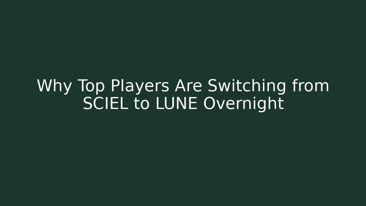 Why Top Players Are Switching from SCIEL to LUNE Overnight