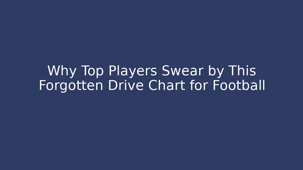 Why Top Players Swear by This Forgotten Drive Chart for Football