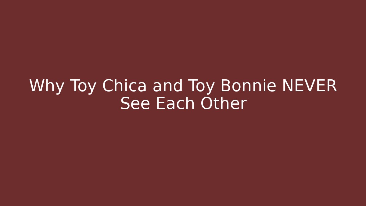 Why Toy Chica and Toy Bonnie NEVER See Each Other