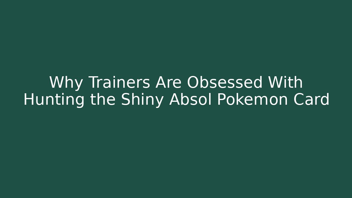 Why Trainers Are Obsessed With Hunting the Shiny Absol Pokémon Card