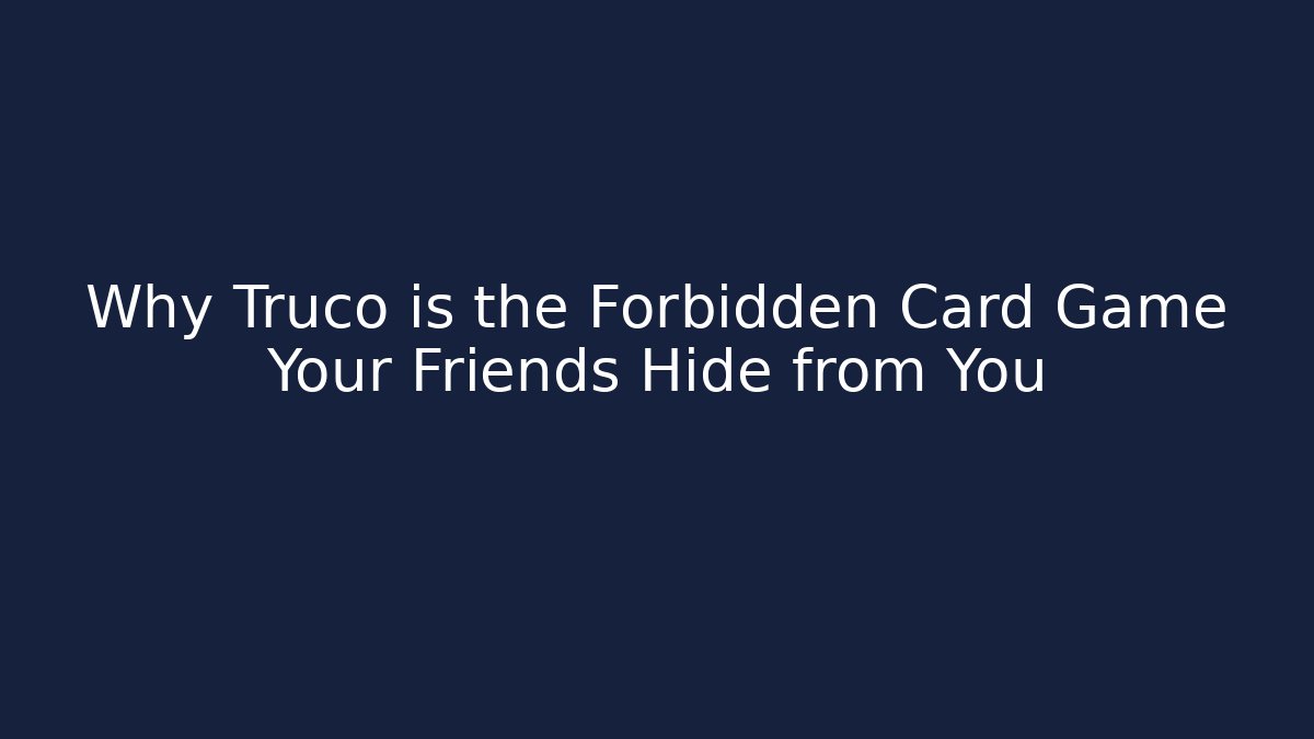 Why Truco is the Forbidden Card Game Your Friends Hide from You