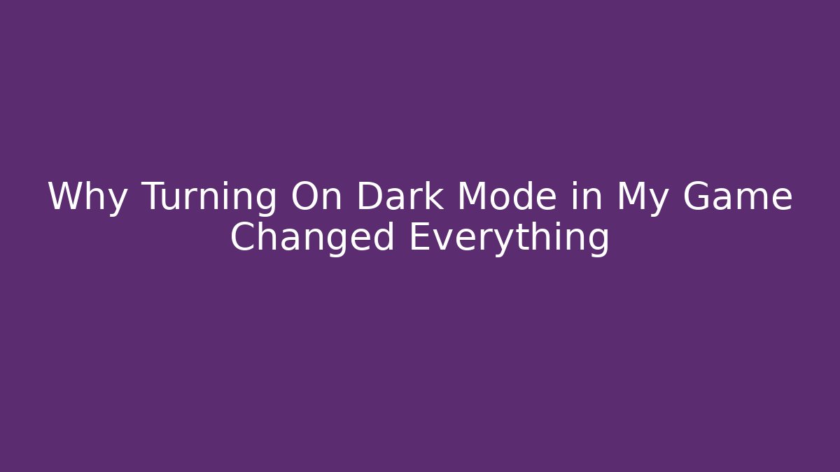 Why Turning On Dark Mode in My Game Changed Everything - Andrea Zevedo