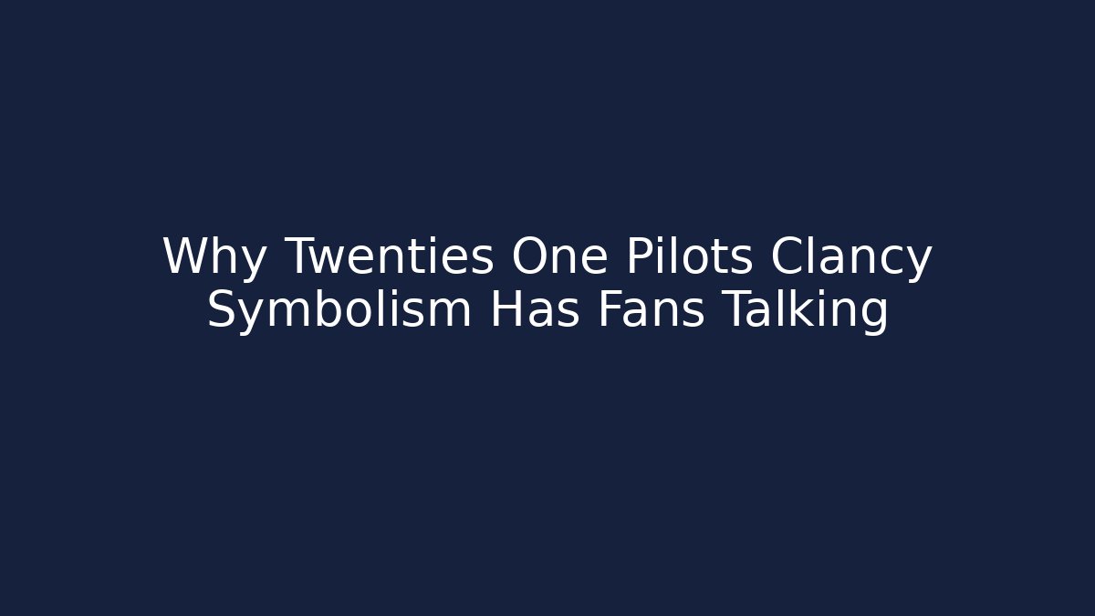 Why Twenties One Pilots Clancy Symbolism Has Fans Talking