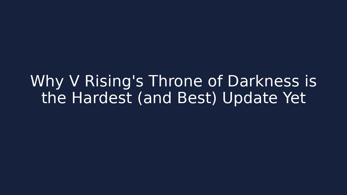 Why V Rising’s Throne of Darkness is the Hardest (and Best) Update Yet