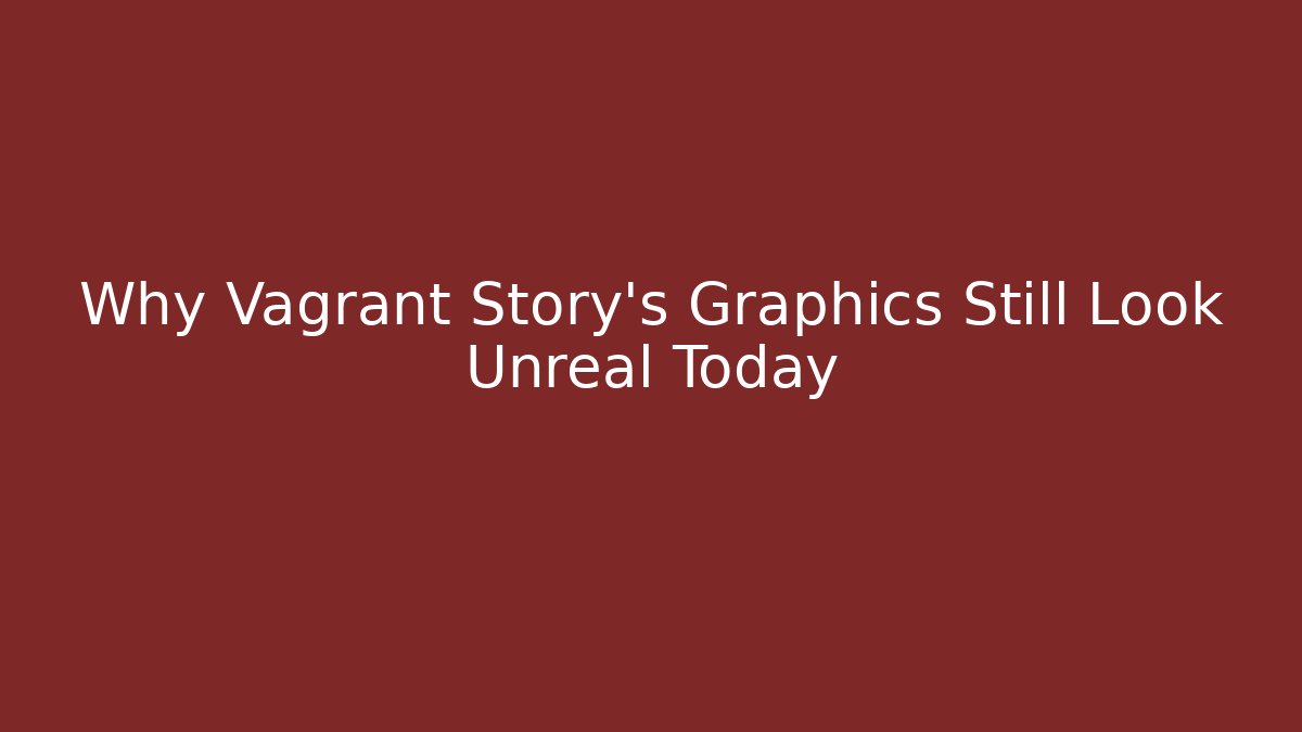 Why Vagrant Story's Graphics Still Look Unreal Today