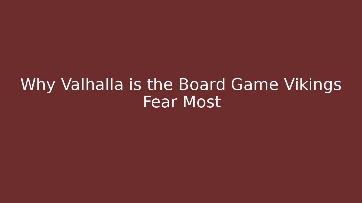 Why Valhalla is the Board Game Vikings Fear Most - Andrea Zevedo