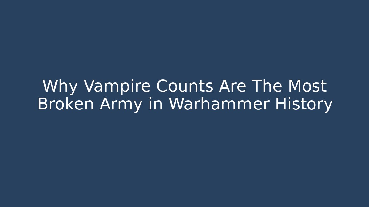 Why Vampire Counts Are The Most Broken Army in Warhammer History